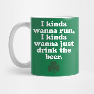 St. Patrick's Day Running - I Kinda Wanna Run, I Kinda Wanna Just Drink The Beer Mug